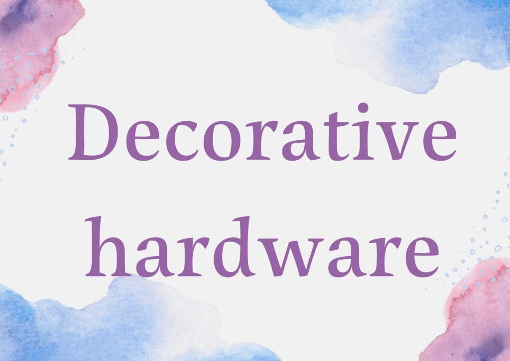 Decoration hardware development